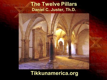 The Twelve Pillars Daniel C. Juster, Th.D. Tikkunamerica.org.