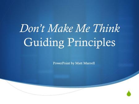  Don’t Make Me Think Guiding Principles PowerPoint by Matt Murrell.