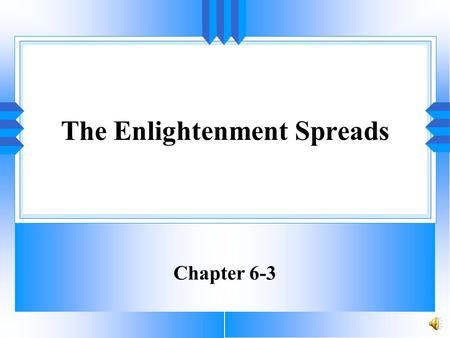 The Enlightenment Spreads Chapter 6-3 Goals and Objectives Upon completion students should be able to: 1)Explain how Enlightenment ideas spread throughout.