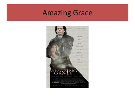 Amazing Grace. William Wilberforce Amazing Grace is a 2006 film about the campaign against the slave trade in 18th century Britain, led by William Wilberforce,
