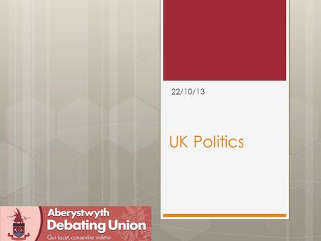 UK Politics 22/10/13. But First  An IR Bible What is a UK Politics debate?  1) A topic of contemporary significance in current affairs: THW opt out.
