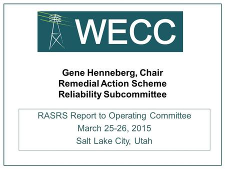 Gene Henneberg, Chair Remedial Action Scheme Reliability Subcommittee