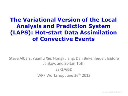 The Variational Version of the Local Analysis and Prediction System (LAPS): Hot-start Data Assimilation of Convective Events Steve Albers, Yuanfu Xie,