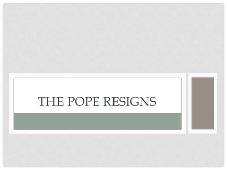 THE POPE RESIGNS. VOCABULARY Benedict XVI has been Pope since 2005. POPE: A prelate who as bishop of Rome is the head of the Roman Catholic Church The.
