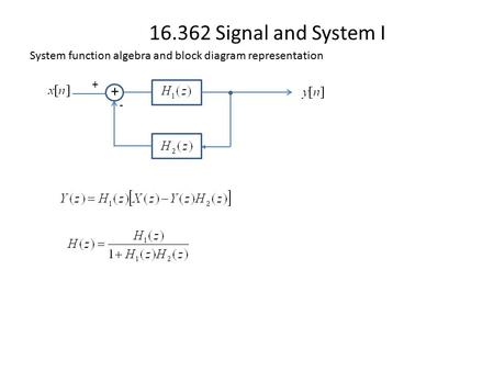 16.362 Signal and System I System function algebra and block diagram representation + + -