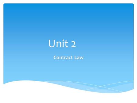 Unit 2 Contract Law.