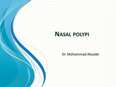 N ASAL POLYPI Dr. Mohammad Aloulah. Definition The term polyp derived from Latin word “Polypous” Many footed Defined as simple oedematous hypertrophic.
