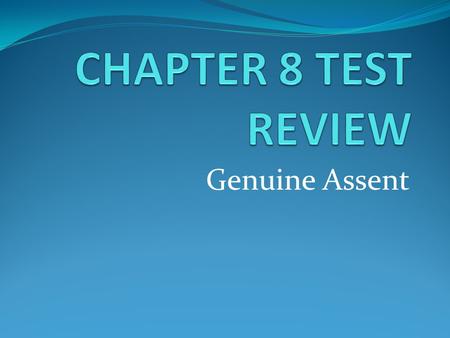CHAPTER 8 TEST REVIEW Genuine Assent.