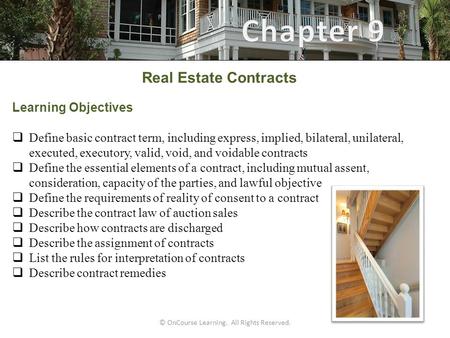 © OnCourse Learning. All Rights Reserved. Real Estate Contracts Learning Objectives  Define basic contract term, including express, implied, bilateral,