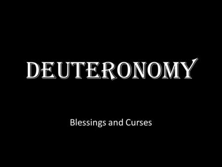 Deuteronomy Blessings and Curses. 1. What is Deuteronomy? A.Name means Second Law B.Deuteronomy is a renewal of the Sinaitic covenant with the new generations.