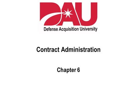 Contract Administration Chapter 6. Learn. Perform. Succeed. Learning Objectives Determine those contract administration contingency issues most often.