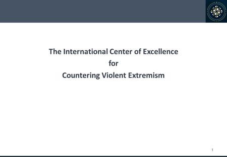 1 The International Center of Excellence for Countering Violent Extremism.