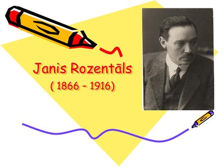 Janis Rozentāls ( 1866 – 1916). Janis Rozentals was born on March 18, 1866 nearby town of Saldus. It was the time of national revival in the history of.