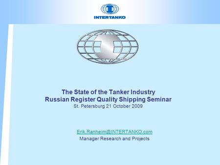 The State of the Tanker Industry Russian Register Quality Shipping Seminar St. Petersburg 21 October 2009 Manager Research.