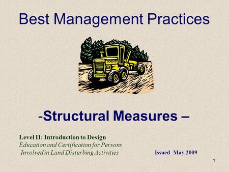 1 Best Management Practices -Structural Measures – Level II: Introduction to Design Education and Certification for Persons Involved in Land Disturbing.