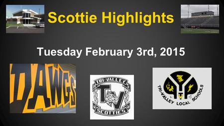 Scottie Highlights Tuesday February 3rd, 2015. NOT MANDATORY!!! Those in participating in a fall or winter sport should not participate unless you have.