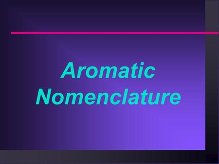 Aromatic Nomenclature. Monosubstituted Benzenes n Monosubstituted aromatics are named using -benzene as the parent name.