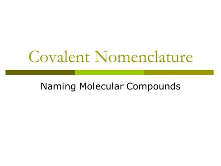 Covalent Nomenclature Naming Molecular Compounds.