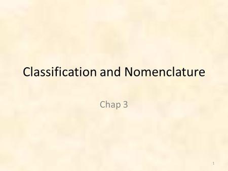 Classification and Nomenclature Chap 3 1. Classification Systems: Taxonomy 2.