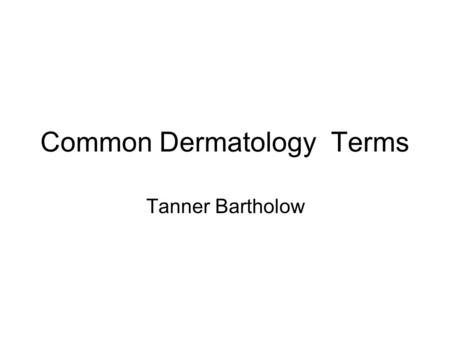 Common Dermatology Terms Tanner Bartholow. Macule “A macule is a change in the color of the skin. It is flat, if you were to close your eyes and run your.