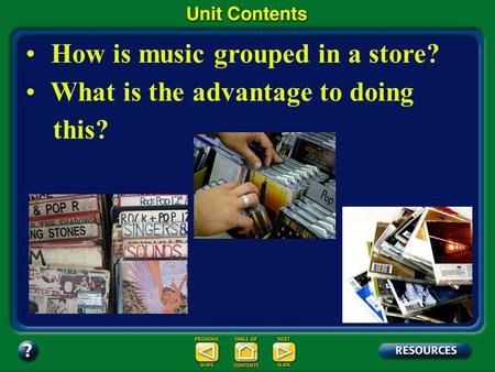 Unit Overview – pages 366-367 How is music grouped in a store? What is the advantage to doing this?