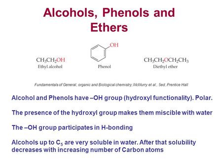 Alcohols, Phenols and Ethers Alcohol and Phenols have –OH group (hydroxyl functionality). Polar. The presence of the hydroxyl group makes them miscible.