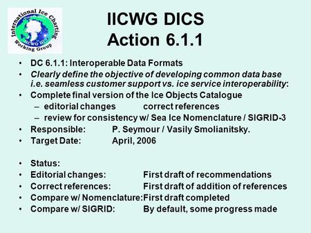 IICWG DICS Action 6.1.1 DC 6.1.1: Interoperable Data Formats Clearly define the objective of developing common data base i.e. seamless customer support.