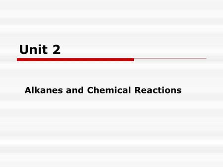 Unit 2 Alkanes and Chemical Reactions. Alkanes  Nomenclature  Physical Properties  Reactions  Structure and Conformations  Cycloalkanes cis-trans.