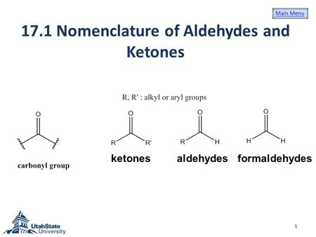 17.1 Nomenclature of Aldehydes and Ketones 1 ketonesaldehydesformaldehydes Main Menu.