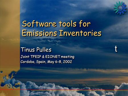 Software tools for Emissions Inventories Tinus Pulles t Joint TFEIP & EIONET meeting Cordoba, Spain, May 6-8, 2002 Tinus Pulles t Joint TFEIP & EIONET.