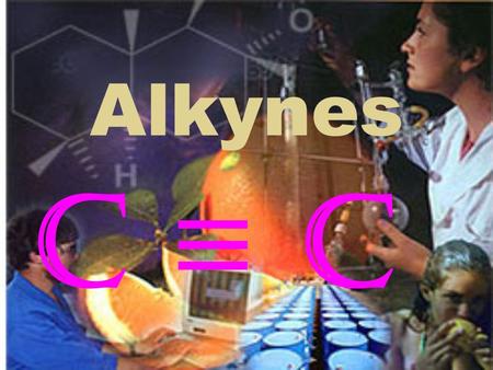 Alkynes C ≡ C. Alkynes are…….. Aliphatic hydrocarbons with one triple bond between carbons unsaturated hydrocarbons and are generally very reactive. Typical.