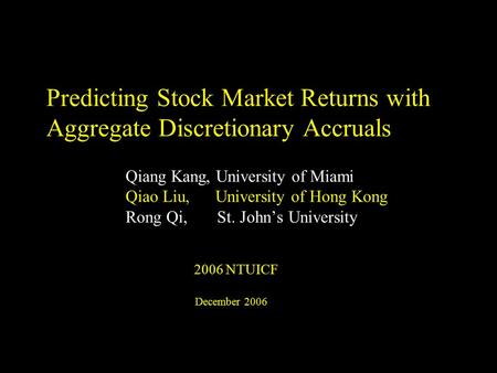 CFS021002HK-ZWE391-ql Predicting Stock Market Returns with Aggregate Discretionary Accruals Qiang Kang, University of Miami Qiao Liu, University of Hong.