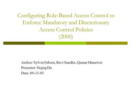 Configuring Role-Based Access Control to Enforce Mandatory and Discretionary Access Control Policies (2000) Author: Sylvia Osborn, Ravi Sandhu,Qamar Munawer.