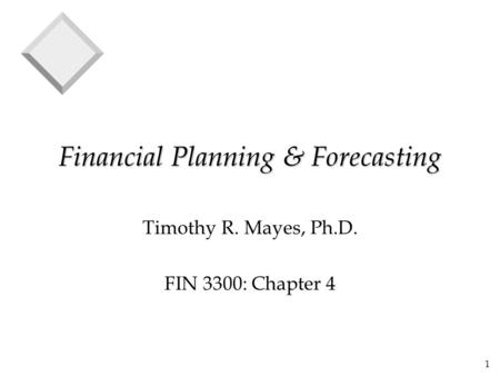 1 Financial Planning & Forecasting Timothy R. Mayes, Ph.D. FIN 3300: Chapter 4.