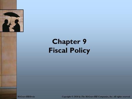 Chapter 9 Fiscal Policy Copyright © 2010 by The McGraw-Hill Companies, Inc. All rights reserved.McGraw-Hill/Irwin.