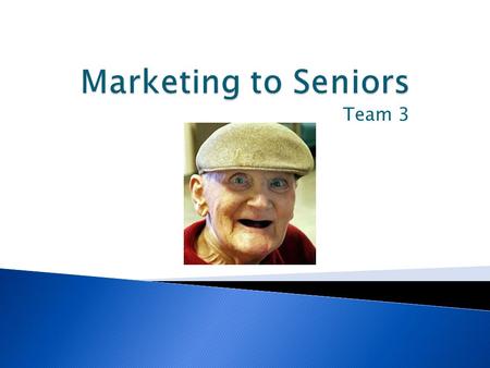 Marketing to Seniors Team 3.