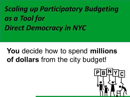 You decide how to spend millions of dollars from the city budget! Scaling up Participatory Budgeting as a Tool for Direct Democracy in NYC.