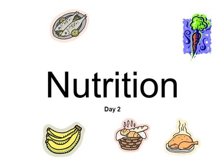Nutrition Day 2. Nutrition Objectives: –The students will learn and understand the importance of daily value and requirements of nutrients in food. –The.