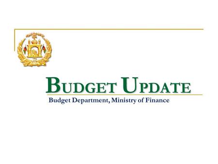 B UDGET U PDATE Budget Department, Ministry of Finance.