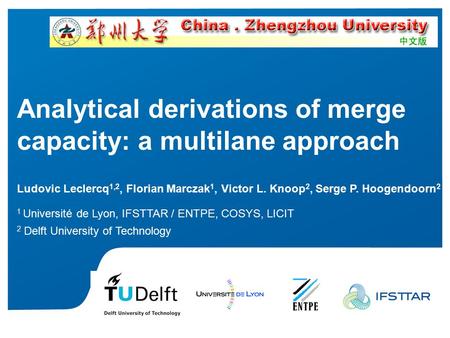 Analytical derivations of merge capacity: a multilane approach Ludovic Leclercq 1,2, Florian Marczak 1, Victor L. Knoop 2, Serge P. Hoogendoorn 2 1 Université.
