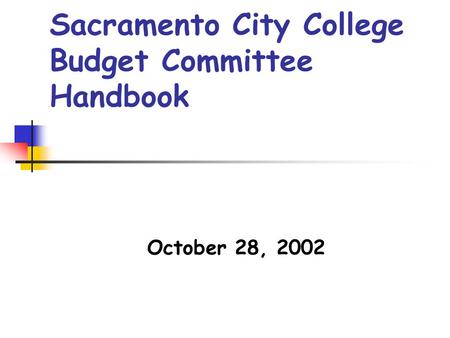 Sacramento City College Budget Committee Handbook October 28, 2002.