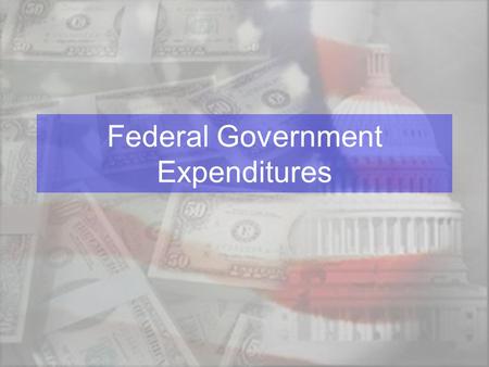 Federal Government Expenditures. Federal Budget –An annual plan outlining proposed revenues and expenditures for the coming year –Consists of: Mandatory.