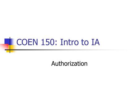 COEN 150: Intro to IA Authorization.
