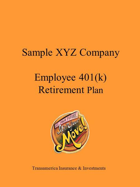 Sample XYZ Company Employee 401(k) Retirement Plan Transamerica Insurance & Investments.