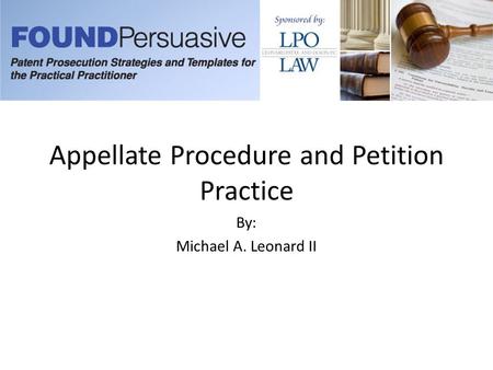 Appellate Procedure and Petition Practice By: Michael A. Leonard II.