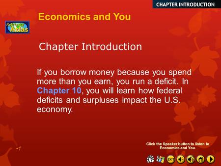 Chapter Introduction 1 Economics and You If you borrow money because you spend more than you earn, you run a deficit. In Chapter 10, you will learn how.