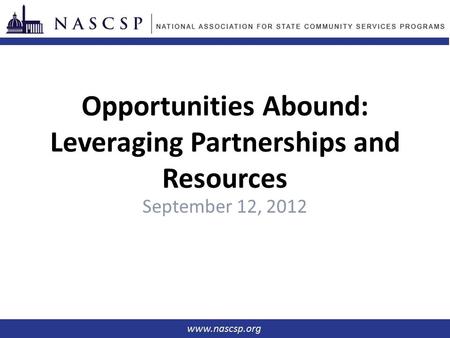 Opportunities Abound: Leveraging Partnerships and Resources September 12, 2012.