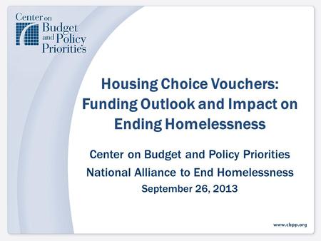 Housing Choice Vouchers: Funding Outlook and Impact on Ending Homelessness Center on Budget and Policy Priorities National Alliance to End Homelessness.