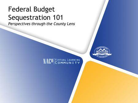 Federal Budget Sequestration 101 Perspectives through the County Lens.