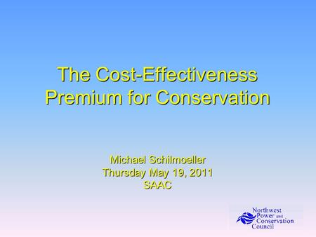 The Cost-Effectiveness Premium for Conservation Michael Schilmoeller Thursday May 19, 2011 SAAC.